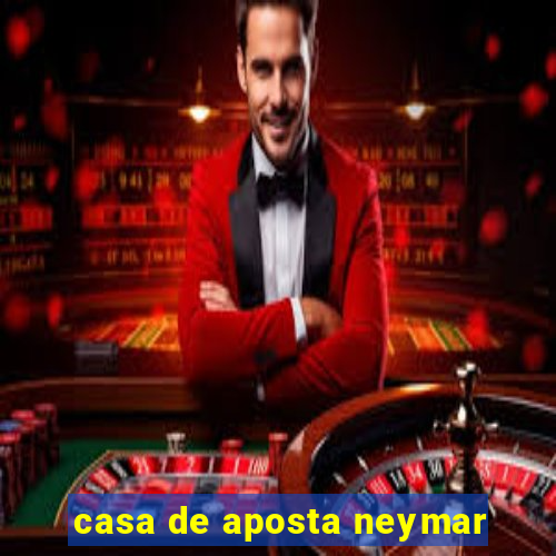 casa de aposta neymar